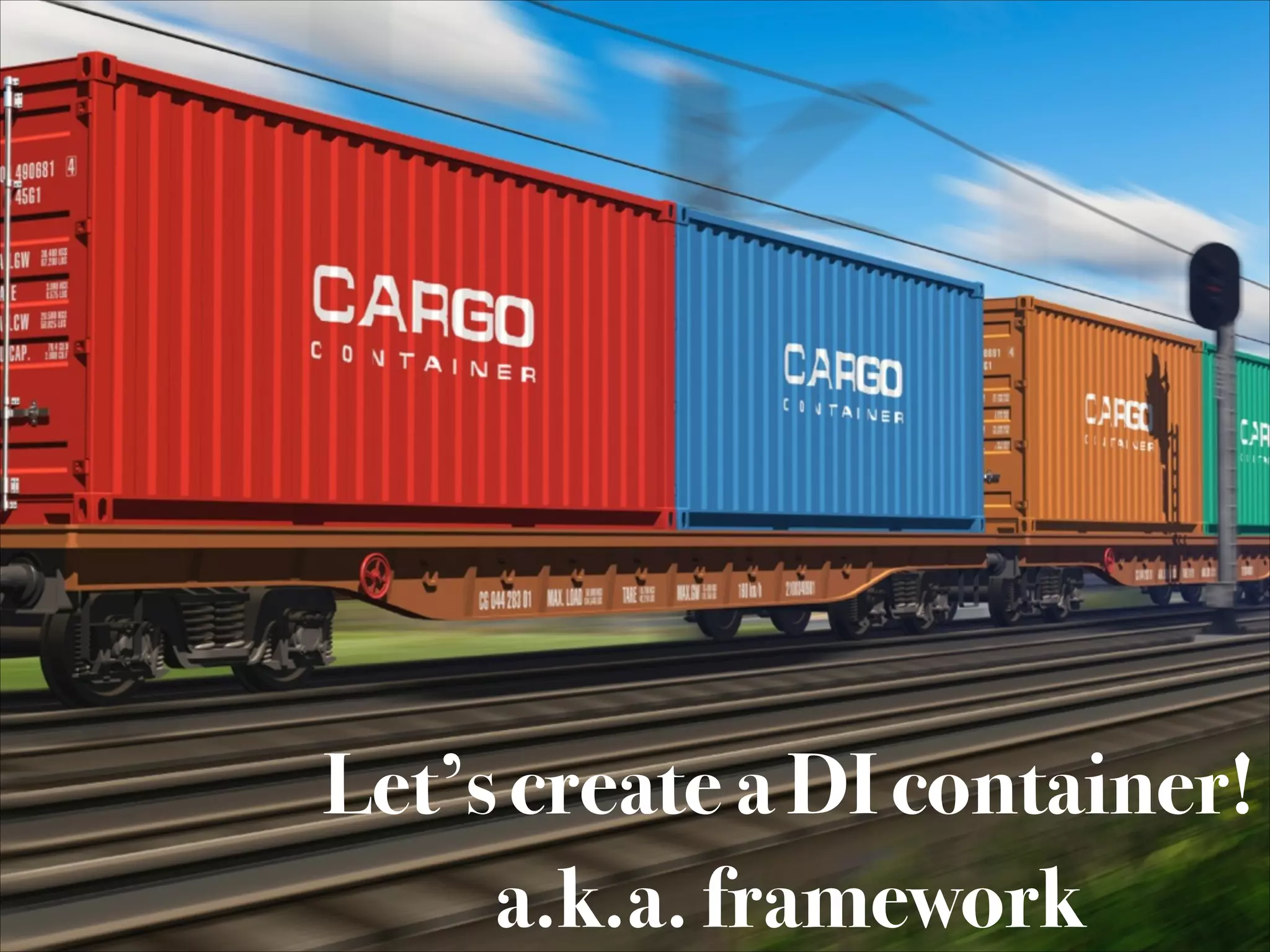 Let’s create a DI container!
a.k.a. framework

11/12/2013 BuildStuff 2013

@adamwarski

 