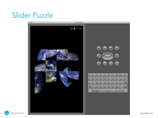 Slider Puzzle




PRESENTATION     tackmobile.com
 
