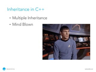 Inheritance in C++
    •   Multiple Inheritance
    •   Mind Blown




PRESENTATION                   tackmobile.com
 
