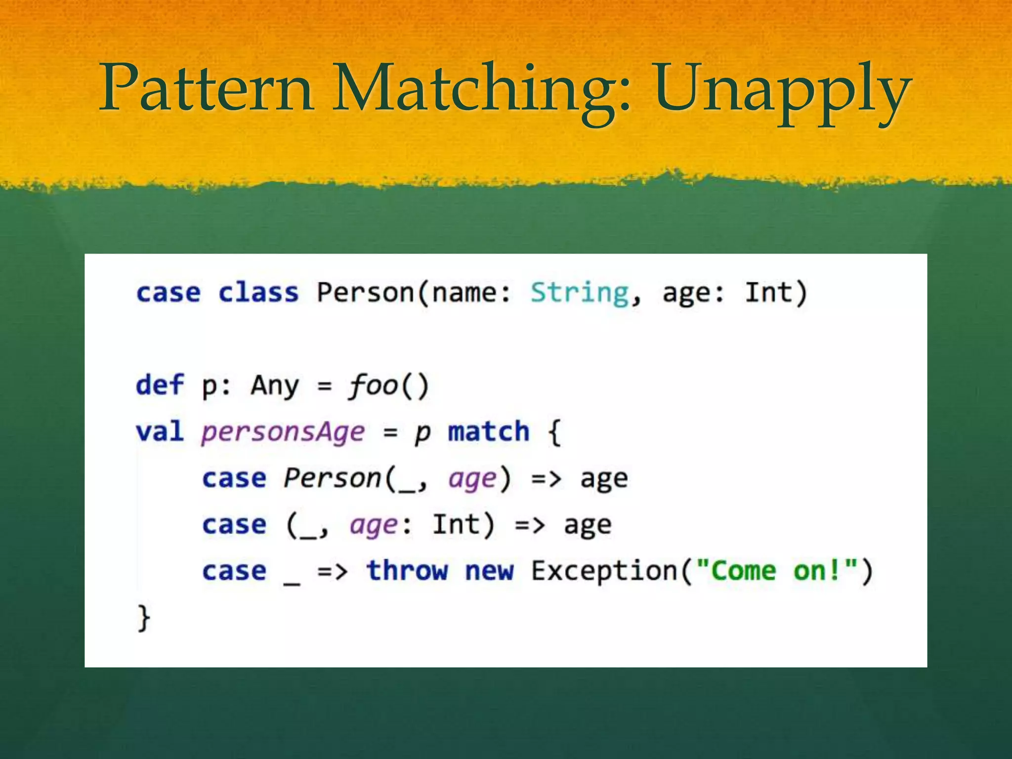 Pattern Matching: Unapply
 