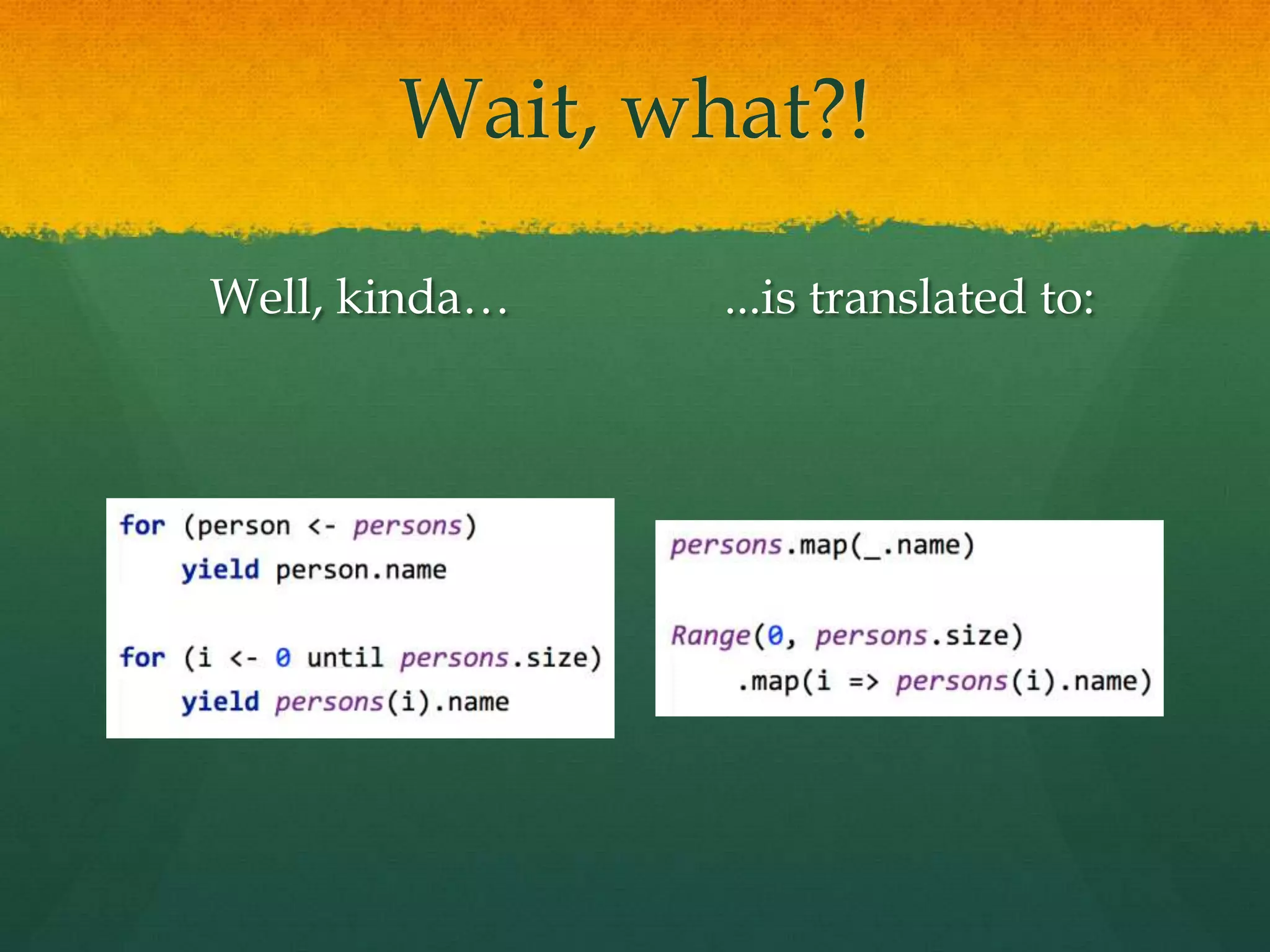 Wait, what?!
Well, kinda… ...is translated to:
 