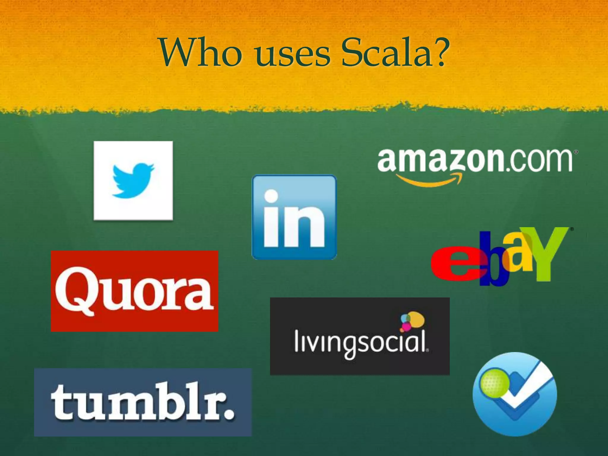 Who uses Scala?
 