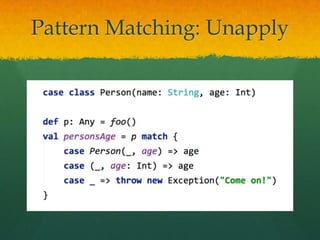 Pattern Matching: Unapply
 