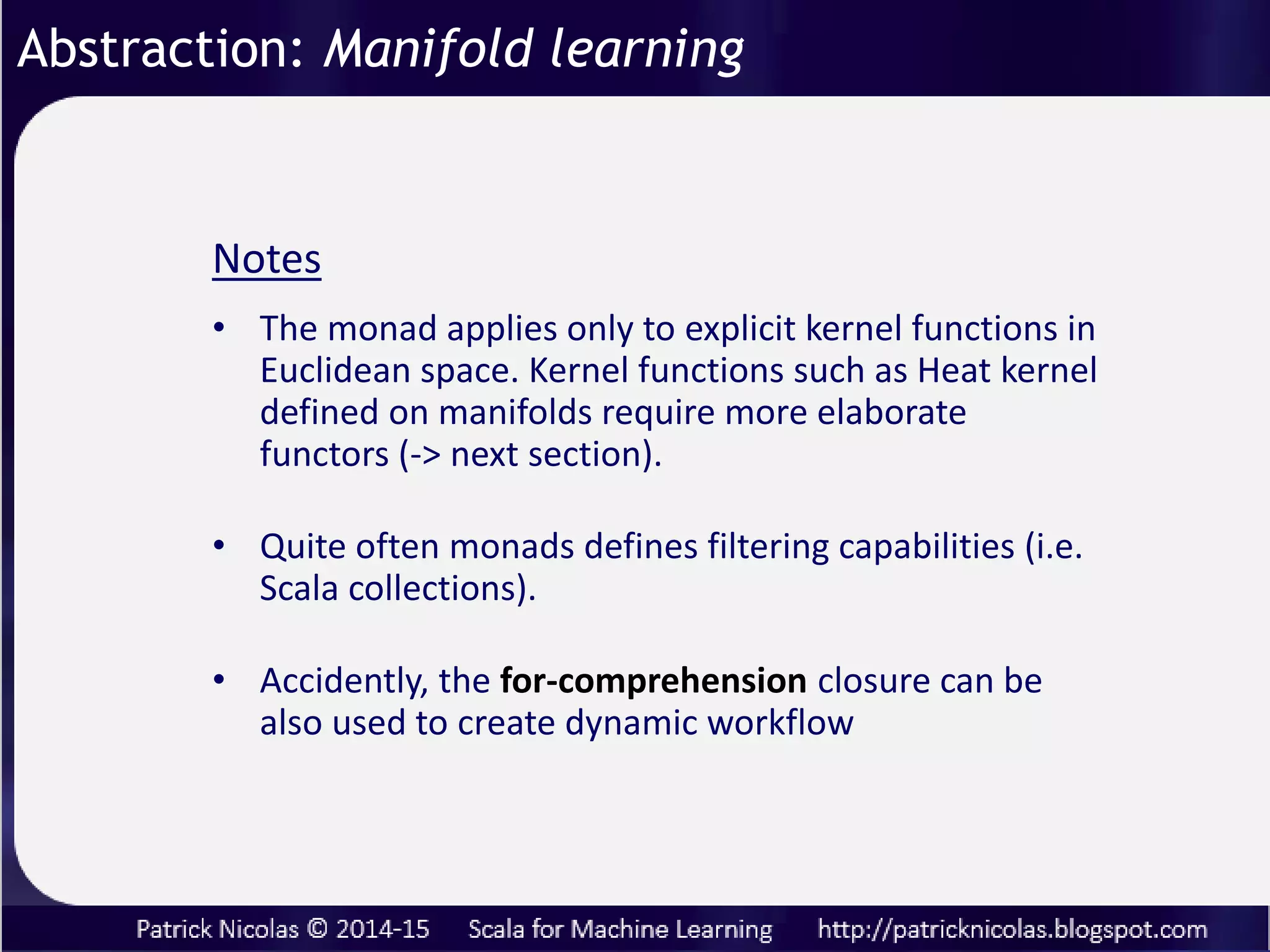 Contravariant functors are used for morphisms or transformation on
Covariant tensors (type CoVField)
Contravariant functor f: U => V F(f): F(V) => F(U)
Abstraction: Non-linear learning models
 