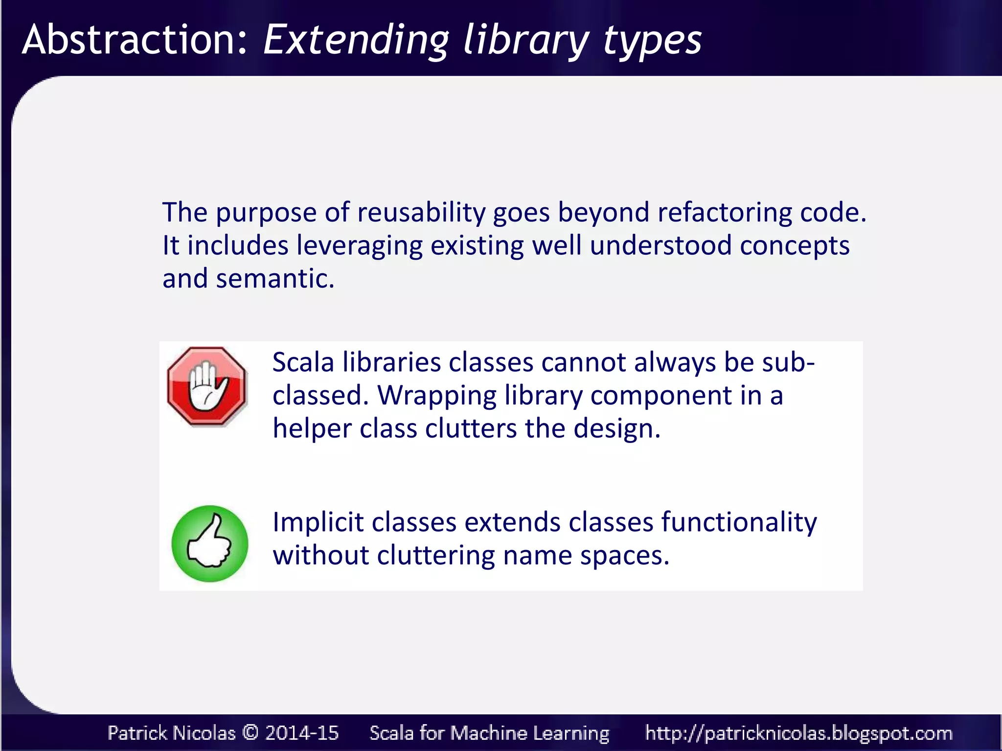 Notes
• Quite often monads defines filtering capabilities (i.e.
Scala collections).
• Accidently, the for-comprehension closure can be
also used to create dynamic workflow
Abstraction: Kernel functions composition
 