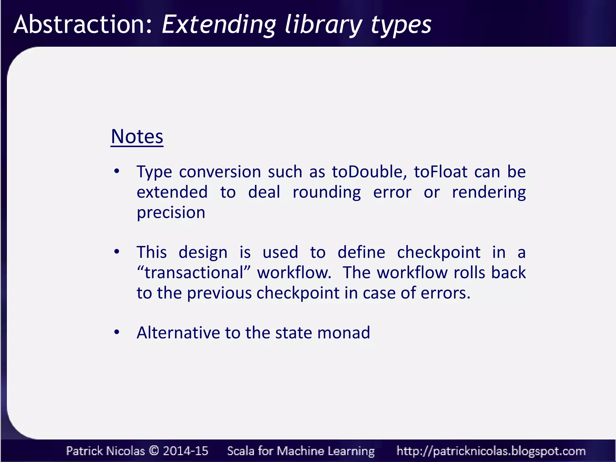 .. as applied to a normalization problem.
4 lines of Scala code to extend Try with Either concept.
Abstraction: Extending library types
 