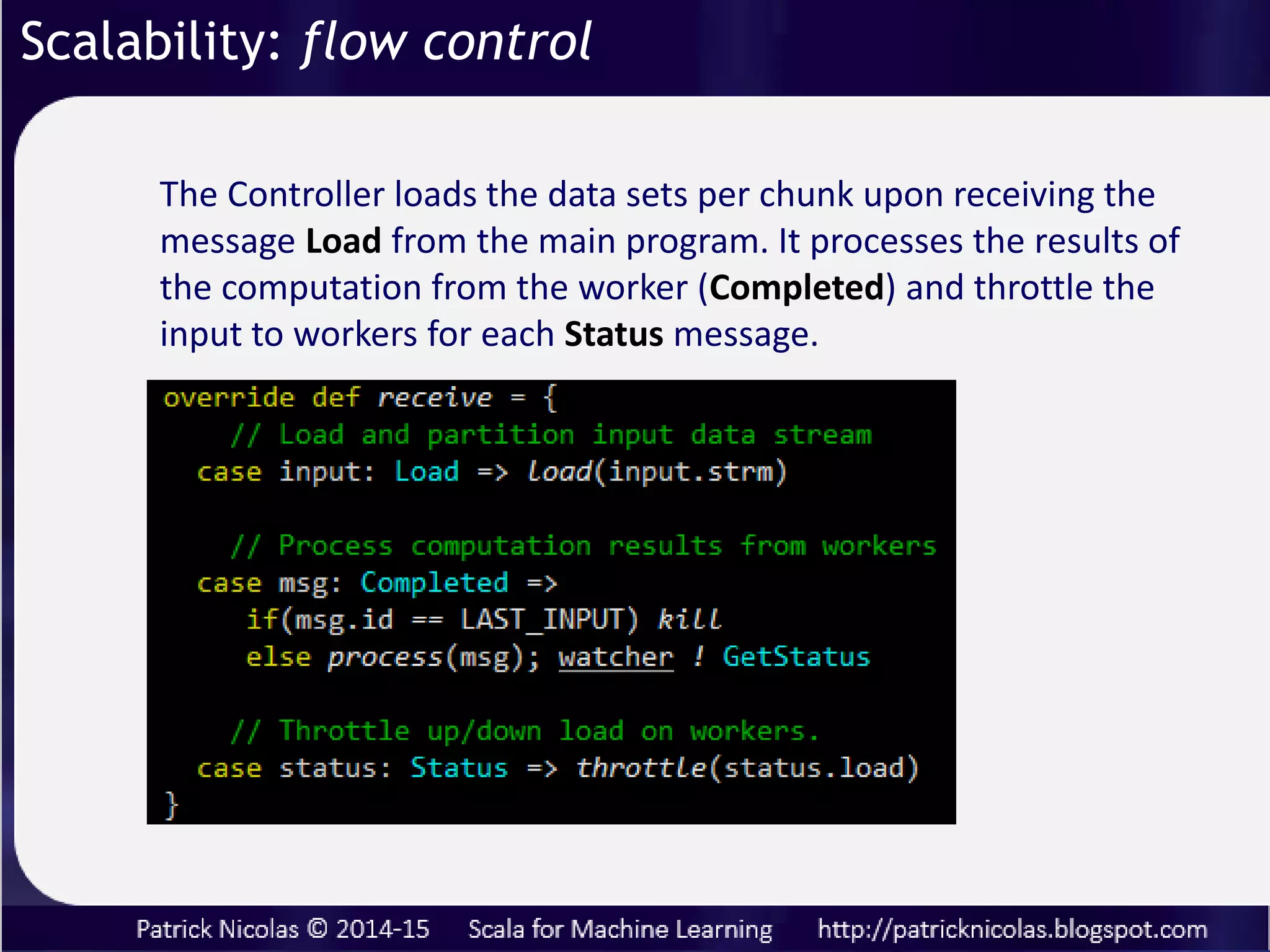 Worker actors processes data chunk msg.xt sent by the
Controller with the transformation msg.fct
Message sent by collector to trigger computation
Scalability: flow control
 