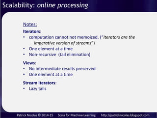 Slices of NOBS observations are allocated one at the time, (.take)
processed, then released (.drop) at the time.
Scalability: online processing
 