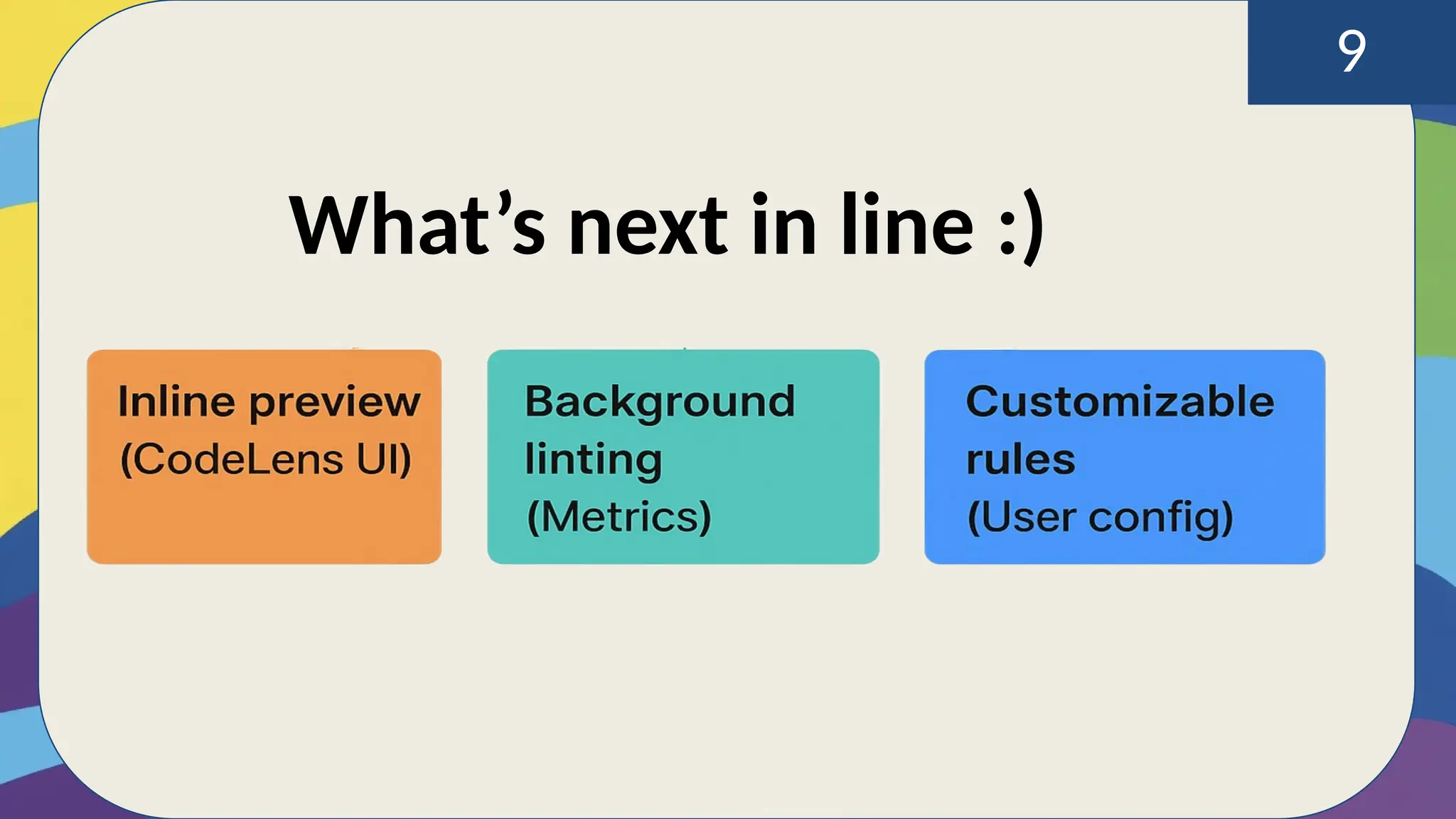 9
What’s next in line :)
 