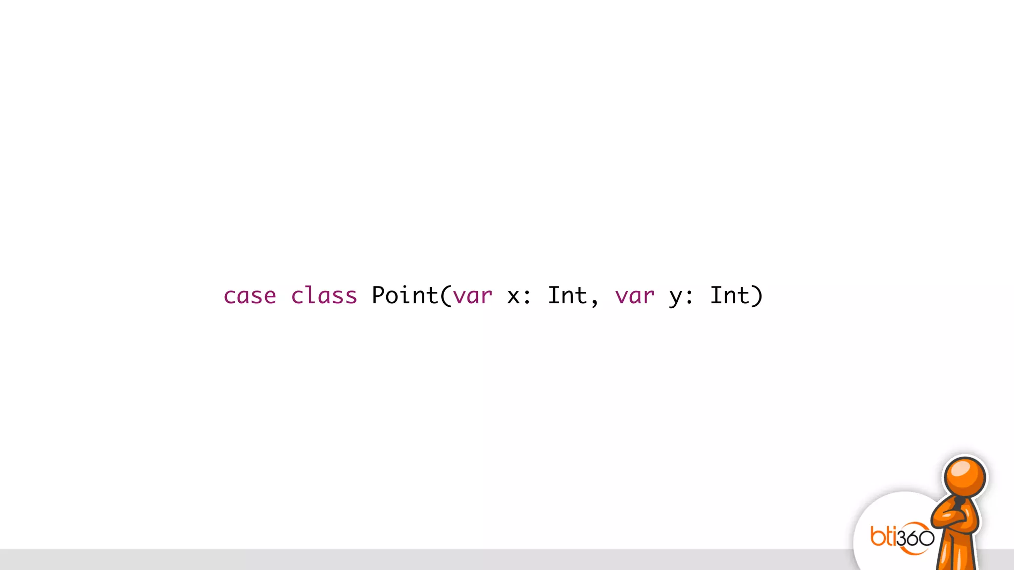 case class Point(var x: Int, var y: Int)
 