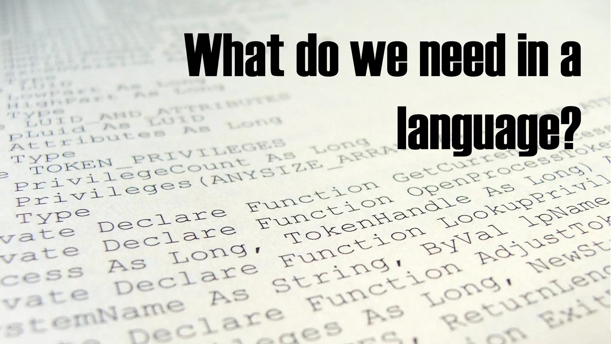 What do we need in a
language?
 