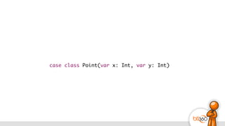 case class Point(var x: Int, var y: Int)
 