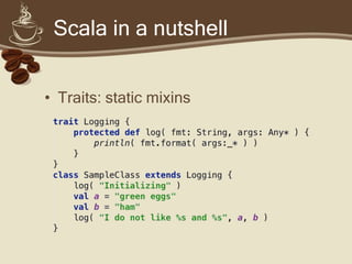 Scala in a nutshell


• Pattern matching FTW!
 