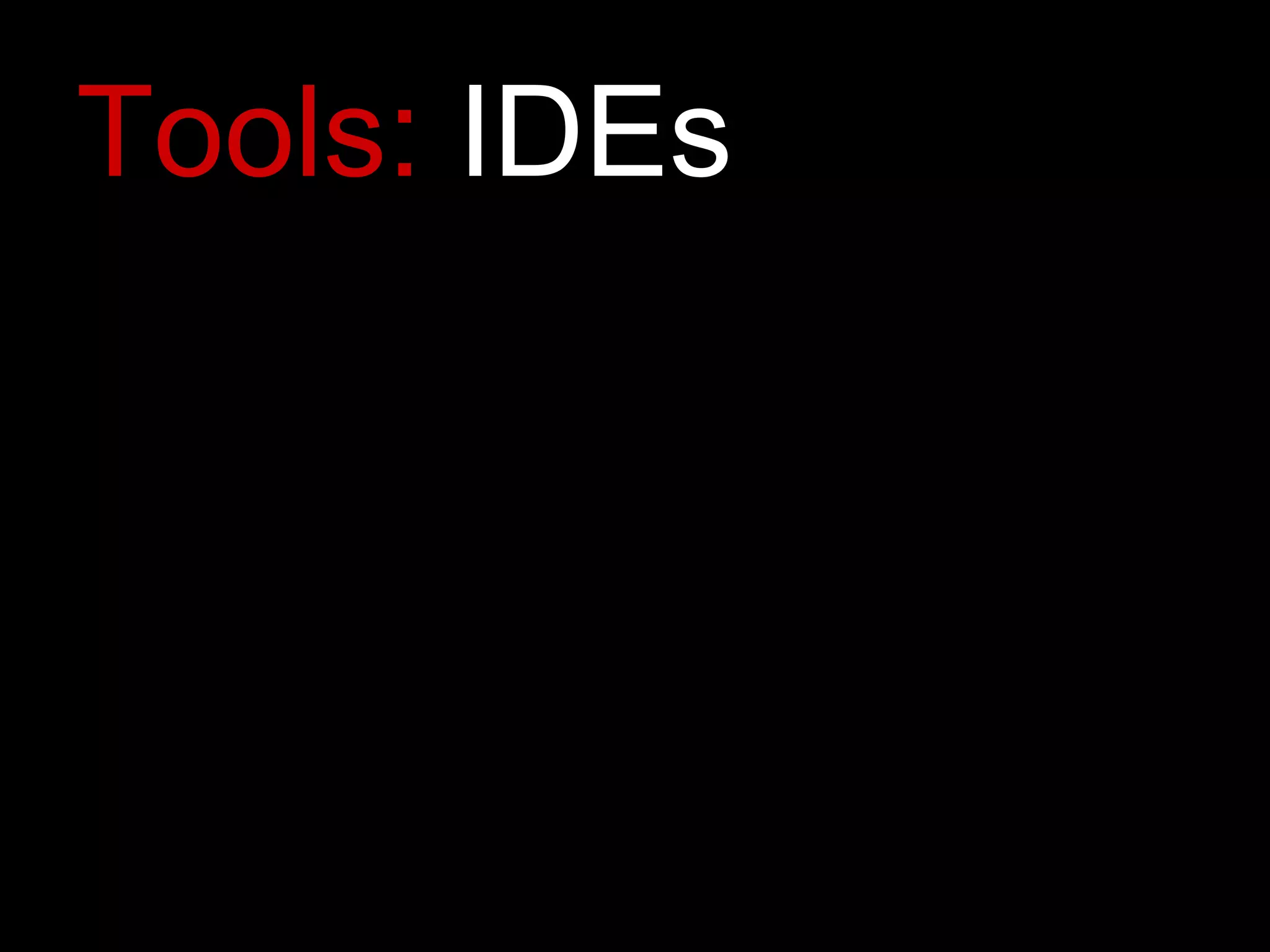Tools:  IDEs Eclipse Netbeans IntelliJ IDEA Emacs ENSIME JEdit 