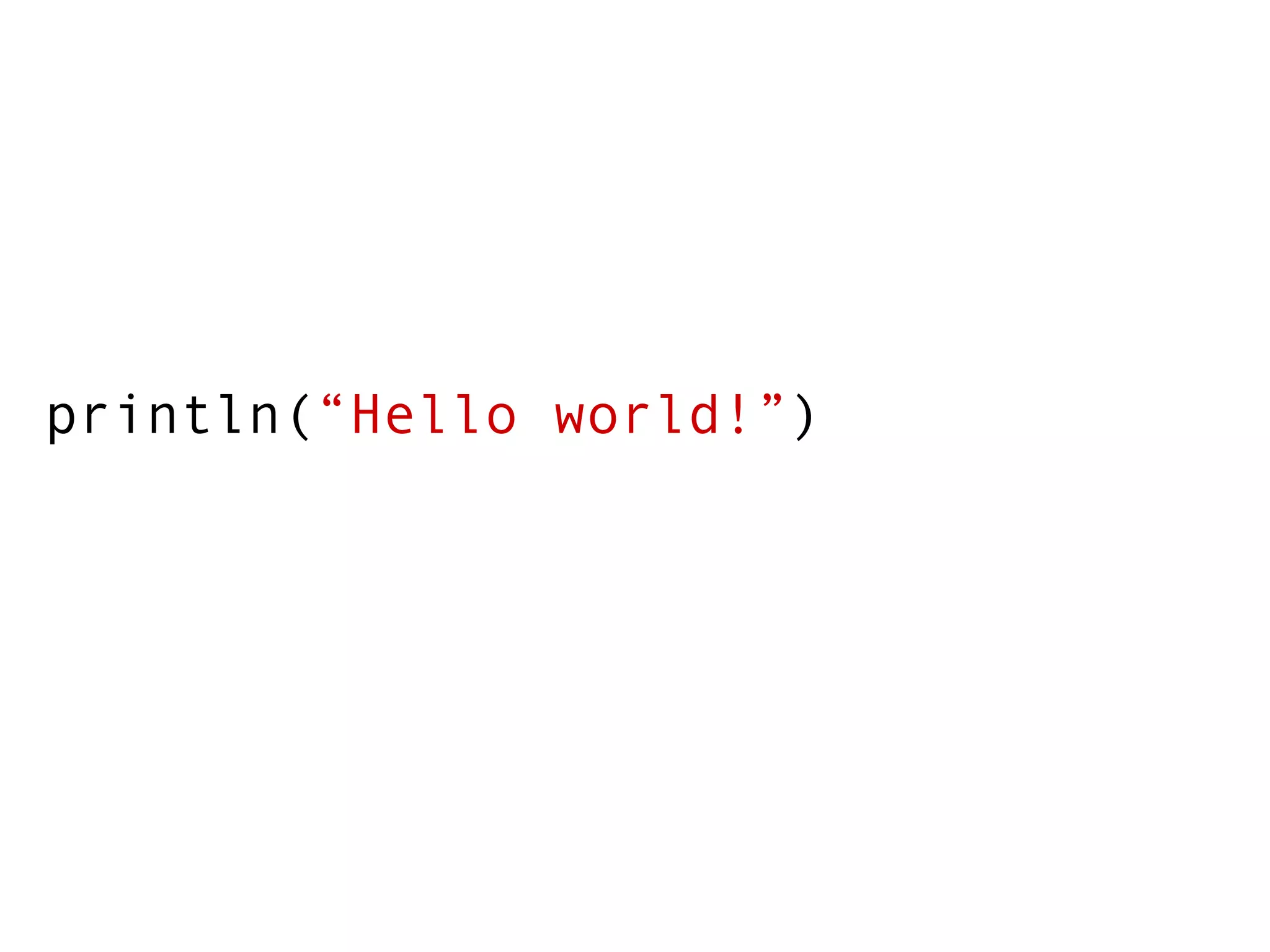 println( “Hello world!” ) 