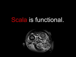 Scala  is functional. 