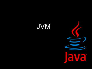 runs on the   JVM 