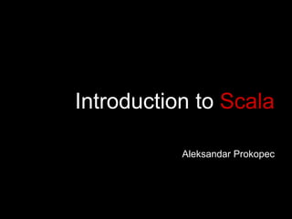 Introduction to   Scala Aleksandar Prokopec EPFL 
