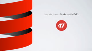 Introduction to Scala and HOF’s

 