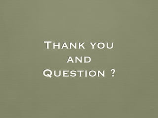 Thank you
and
Question ?
 