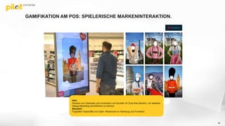 GAMIFIKATION AM POS: SPIELERISCHE MARKENINTERAKTION.
66
Idee:
Wecken von Interesse und Involvieren von Kunden im Duty-free Bereich, um weiteres
Dialog-Marketing durchführen zu können.
Standort:
Flughafen Geschäfte von Gebr. Heinemann in Hamburg und Frankfurt.
 