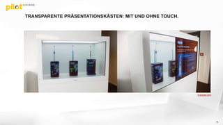 TRANSPARENTE PRÄSENTATIONSKÄSTEN: MIT UND OHNE TOUCH.
70
Youtube Link
 