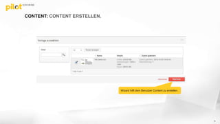 CONTENT: CONTENT ERSTELLEN.
9
Wizard hilft dem Benutzer Content zu erstellen.
 