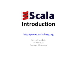 Introduction http://www.scala-lang.org Sayeret Lambda January 2011 Yardena Meymann 
