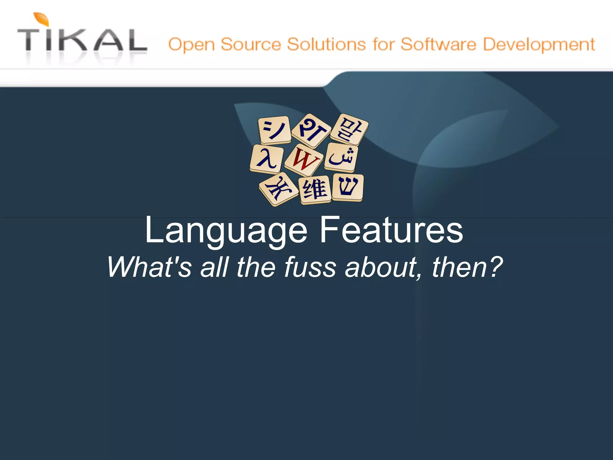 Language Features
            What's all the fuss about, then?




15-May-11
 