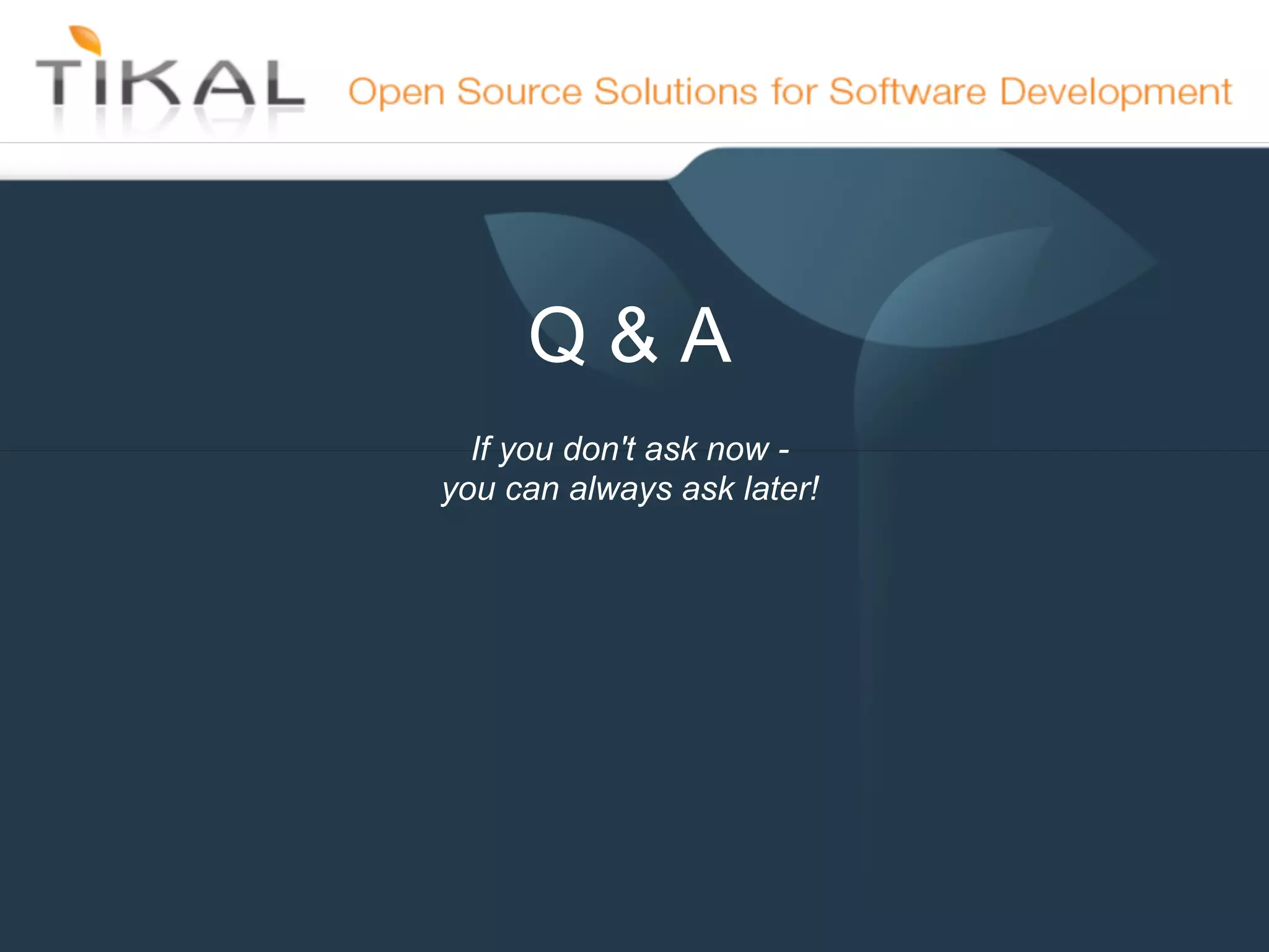 Q&A
              If you don't ask now -
            you can always ask later!




15-May-11
 
