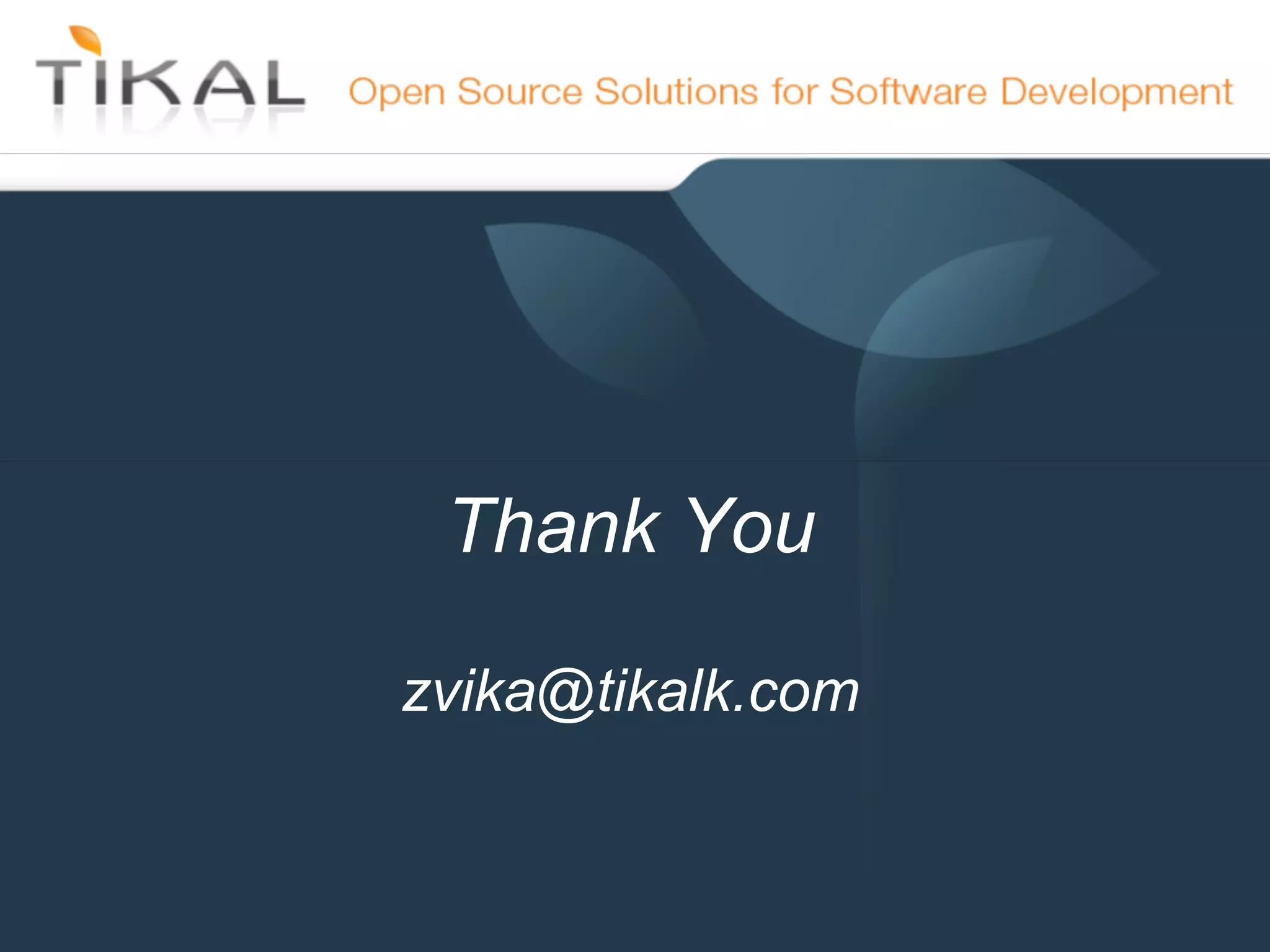 Thank You

            zvika@tikalk.com

15-May-11
 