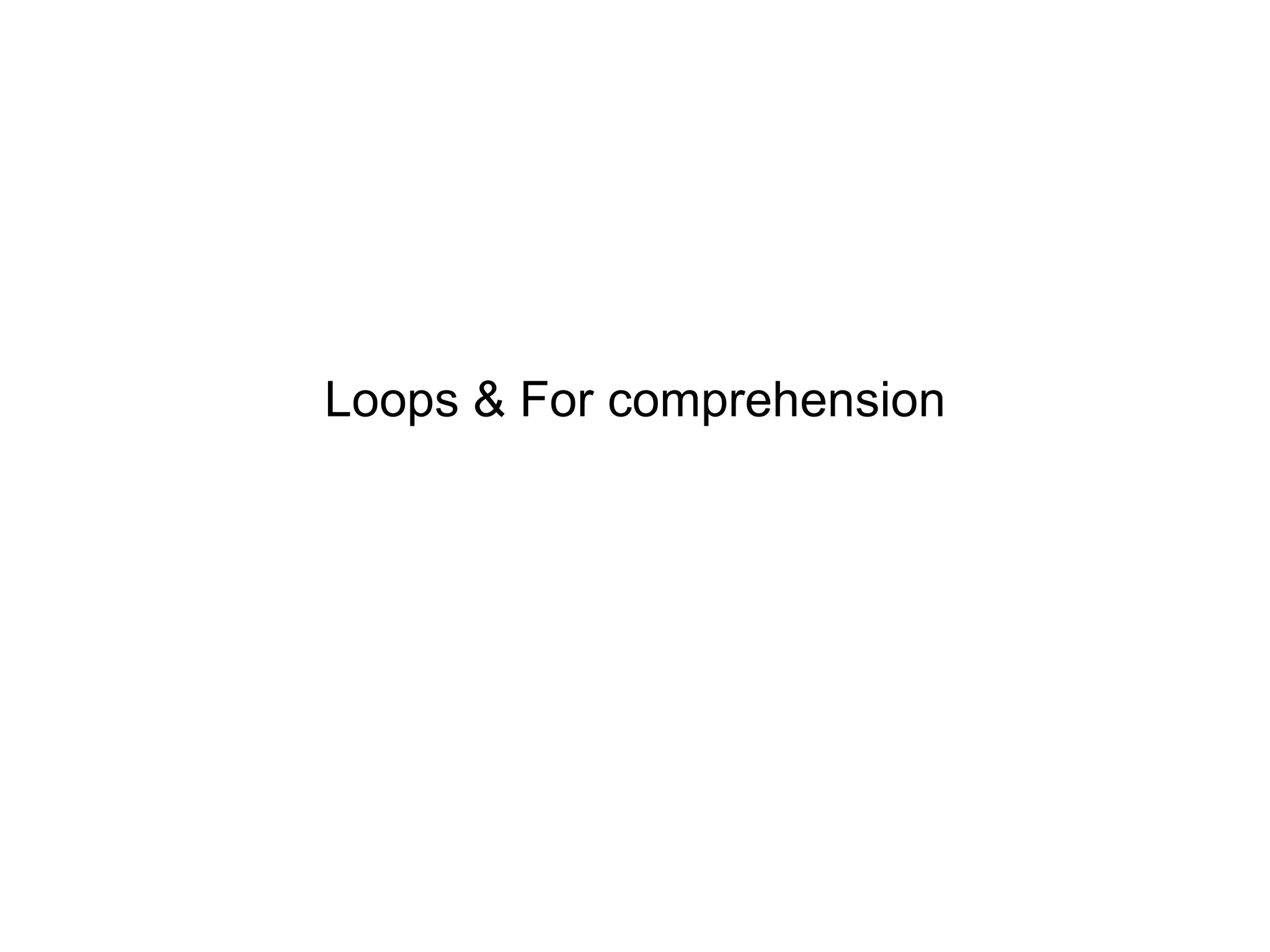 Loops & For comprehension

 