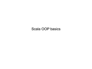 Scala OOP basics

 