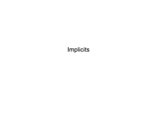 Implicits

 
