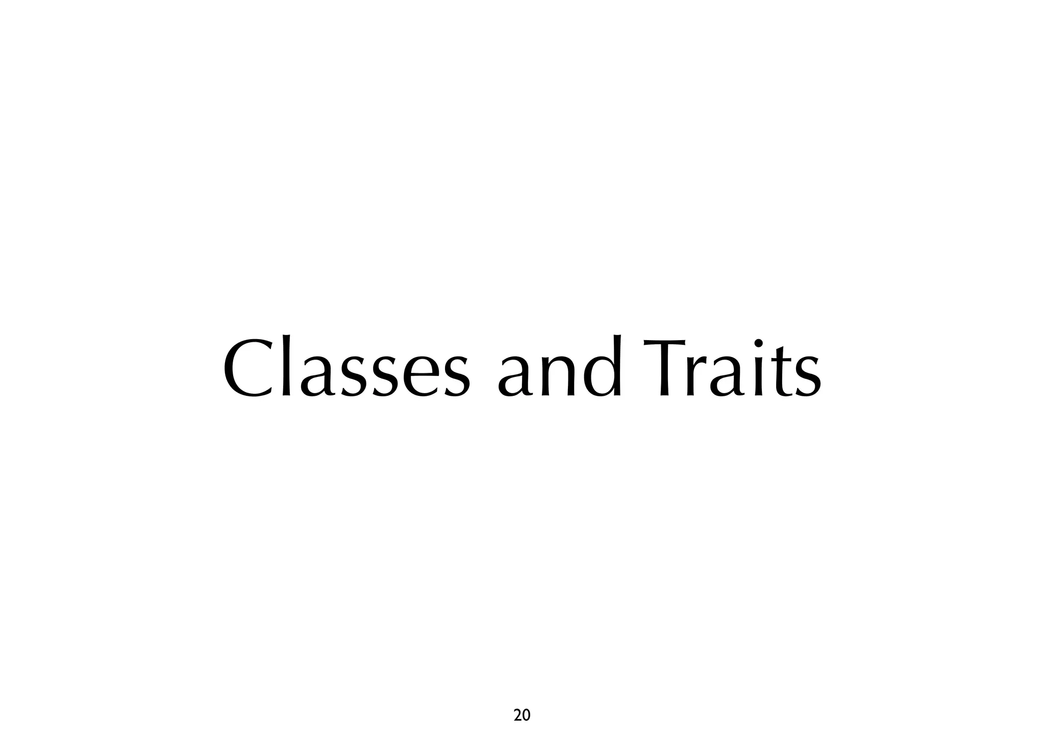 Classes and Traits 
20 
 
