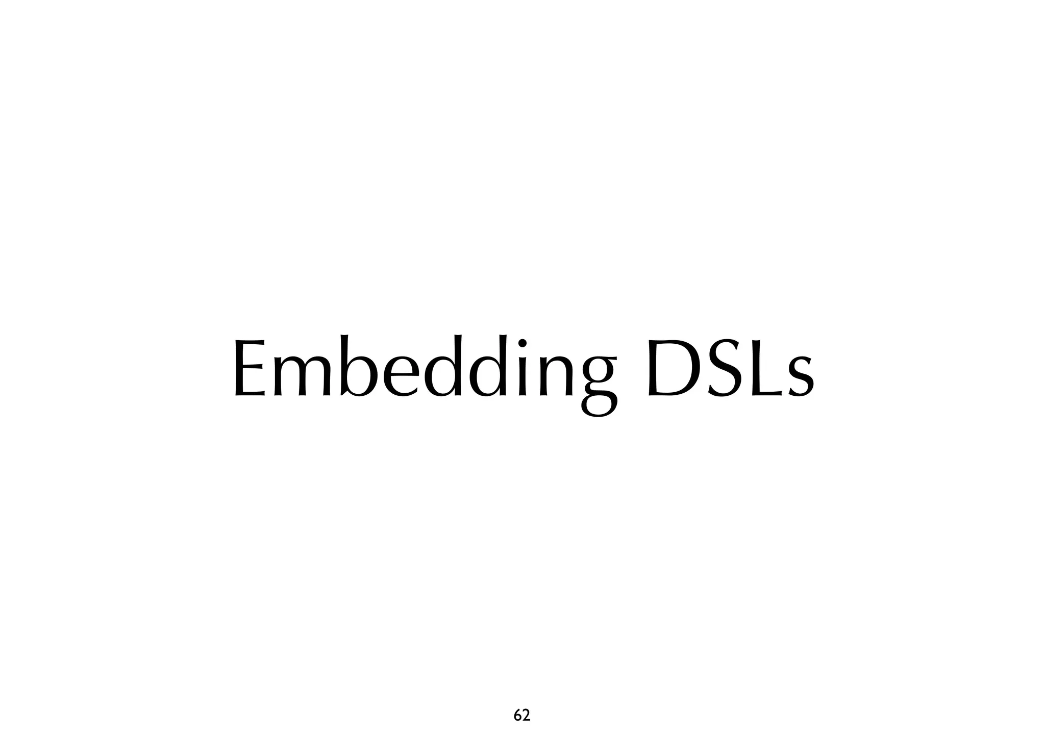Embedding DSLs 
62 
 