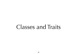 Classes and Traits 
20 
 