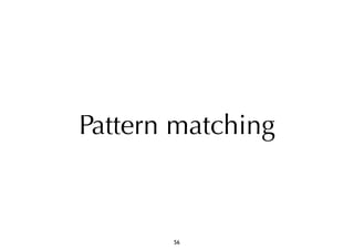 Pattern matching 
56 
 
