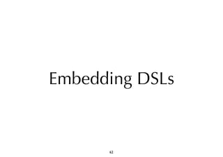 Embedding DSLs 
62 
 