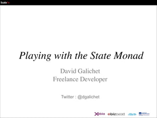 Playing with the State Monad
David Galichet	

Freelance Developer
Twitter : @dgalichet

 