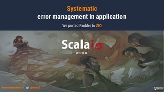 Systematic
error management in application
We ported Rudder to ZIO
2019-10-30
francois@rudder.io @fanf42
 