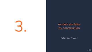 3.
38
models are false
by construction
Failures vs Errors
 