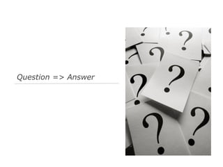 Question => Answer

 