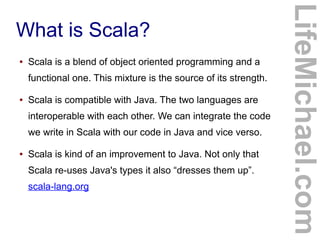 What is Scala?
● Scala is a blend of object oriented programming and a
functional one. This mixture is the source of its s...