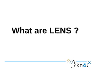 What are LENS ?What are LENS ?
 
