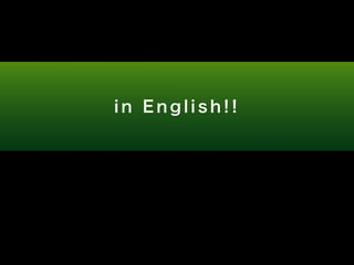 i n E n g l i s h ! ! 
 