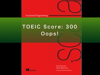T O E I C S c o r e : 3 0 0 
O o p s ! 
 