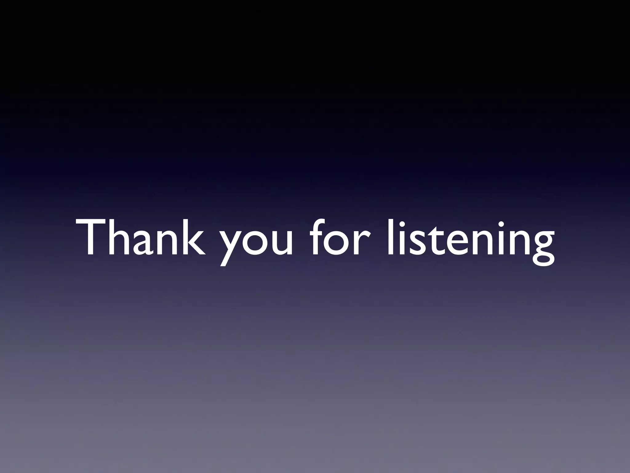 Thank you for listening
 