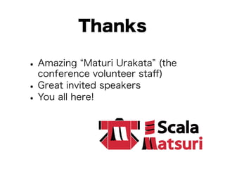 Thanks 
• Amazing “Maturi Urakata” (the 
conference volunteer staff) • Great invited speakers • You all here! 
