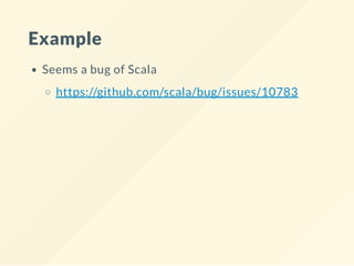 Example
Seems a bug of Scala
https://github.com/scala/bug/issues/10783
 